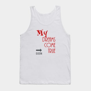 my dreams come true  soon Tank Top